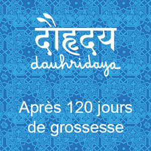 Infusion Dauhridaya - Après 120 jours de grossesse