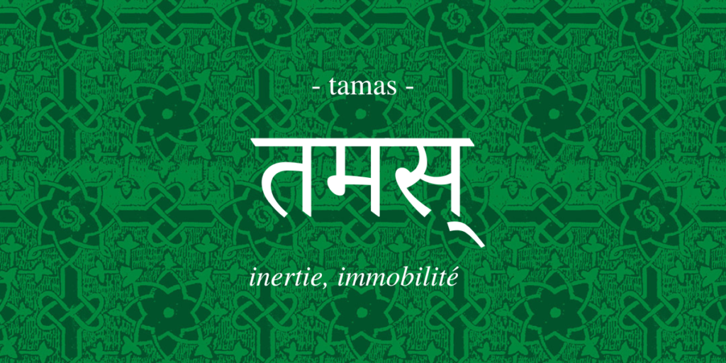 Tamas – L’inertie, l’immobilité